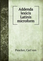 Addenda lexicis Latinis microform