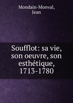 Soufflot: sa vie, son oeuvre, son esthtique, 1713-1780