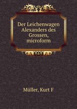 Der Leichenwagen Alexanders des Grossen, microform