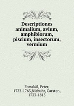 Descriptiones animalium, avium, amphibiorum, piscium, insectorum, vermium