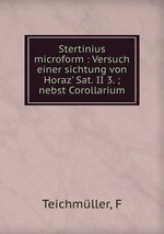 Stertinius microform : Versuch einer sichtung von Horaz` Sat. II 3. ; nebst Corollarium
