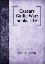 Caesars Gallic War: books I-IV