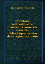 Inventaire mthodique de manuscrits conservs dans des bibliothques prives de la rgion lyonnaise