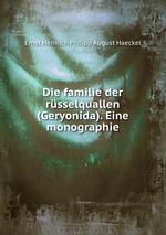 Die familie der rsselquallen (Geryonida). Eine monographie
