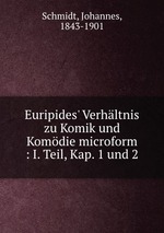 Euripides` Verhltnis zu Komik und Komdie microform : I. Teil, Kap. 1 und 2