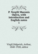 P. Vergili Maronis Opera, with introduction and English notes. 1