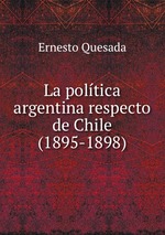 La poltica argentina respecto de Chile(1895-1898)