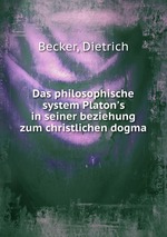 Das philosophische system Platon`s in seiner beziehung zum christlichen dogma