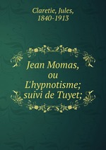Jean Momas, ou L`hypnotisme; suivi de Tuyet;
