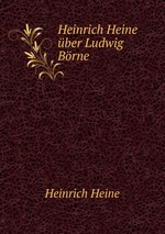 Heinrich Heine ber Ludwig Brne
