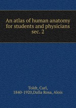 An atlas of human anatomy for students and physicians. sec. 2