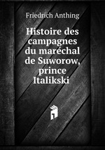 Histoire des campagnes du marechal de Suworow, prince Italikski