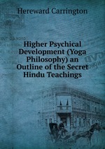 Higher Psychical Development (Yoga Philosophy) an Outline of the Secret Hindu Teachings
