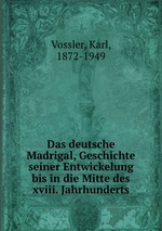 Das deutsche Madrigal, Geschichte seiner Entwickelung bis in die Mitte des xviii. Jahrhunderts