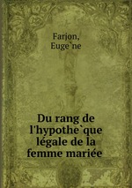 Du rang de l`hypotheque legale de la femme mariee