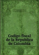 Codigo fiscal de la Republica de Colombia