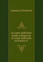 Le casier judiciaire: tude critique sur le casier judiciaire en France et