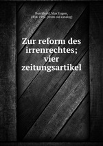 Zur reform des irrenrechtes; vier zeitungsartikel