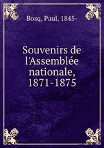 Souvenirs de l`Assemblee nationale, 1871-1875