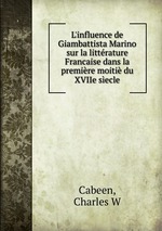 L`influence de Giambattista Marino sur la littrature Francaise dans la premire moiti du XVIIe secle