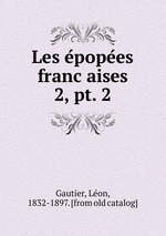 Les epopees francaises. 2, pt. 2