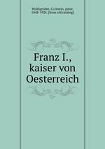 Franz I., kaiser von Oesterreich
