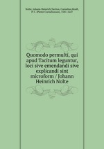 Quomodo permulti, qui apud Tacitum leguntur, loci sive emendandi sive explicandi sint microform / Johann Heinrich Nolte