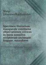 Specimen literarium inaugurale continens observationes criticas in locos nonullos scriptorum utriusque linguae. microform