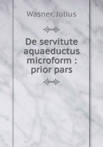 De servitute aquaeductus microform : prior pars
