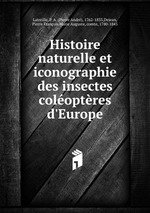 Histoire naturelle et iconographie des insectes coloptres d`Europe