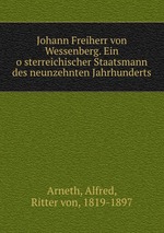 Johann Freiherr von Wessenberg. Ein osterreichischer Staatsmann des neunzehnten Jahrhunderts