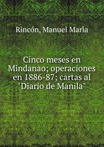 Cinco meses en Mindanao; operaciones en 1886-87; cartas al "Diario de Manila"