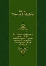 Incerti auctoris Carmen panegyricum in Calpurnium Pisonem cum prolegomenis et adnotatione critica microform
