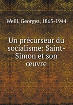 Un precurseur du socialisme: Saint-Simon et son uvre