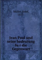 Jean Paul und seine bedeutung fur die Gegenwart