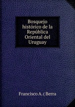 Bosquejo histrico de la Repblica Oriental del Uruguay