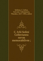C. Ivlii Solini Collectanea rervm memorabilivm ;