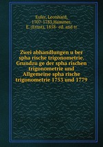 Zwei abhandlungen uber spharische trigonometrie. Grundzuge der spharischen trigonometrie und Allgemeine spharische trigonometrie 1753 und 1779