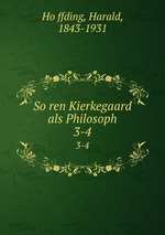 Soren Kierkegaard als Philosoph. 3-4