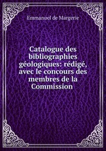 Catalogue des bibliographies gologiques: rdig, avec le concours des membres de la Commission