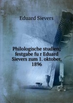 Philologische studien; festgabe fur Eduard Sievers zum 1. oktober, 1896