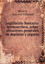 Legislacin Bancaria-ferrocarrilera, sobre almacenes generales de depsito y seguros