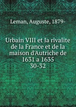 Urbain VIII et la rivalite de la France et de la maison d`Autriche de 1631 a 1635. 30-32