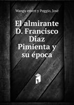 El almirante D. Francisco Diaz Pimienta y su epoca