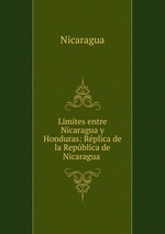 Lmites entre Nicaragua y Honduras: Rplica de la Repblica de Nicaragua