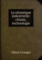 La cramique industrielle: chimie, technologie