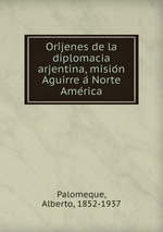 Orijenes de la diplomacia arjentina, mision Aguirre a Norte America