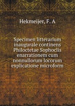 Specimen litterarium inaugurale continens Philoctetae Sophoclis enarrationem cum nonnullorum locorum explicatione microform