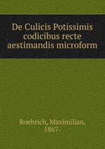 De Culicis Potissimis codicibus recte aestimandis microform