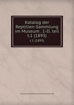 Katalog der Reptilien-Sammlung im Museum . I.-II. teil. t.1 (1893)
